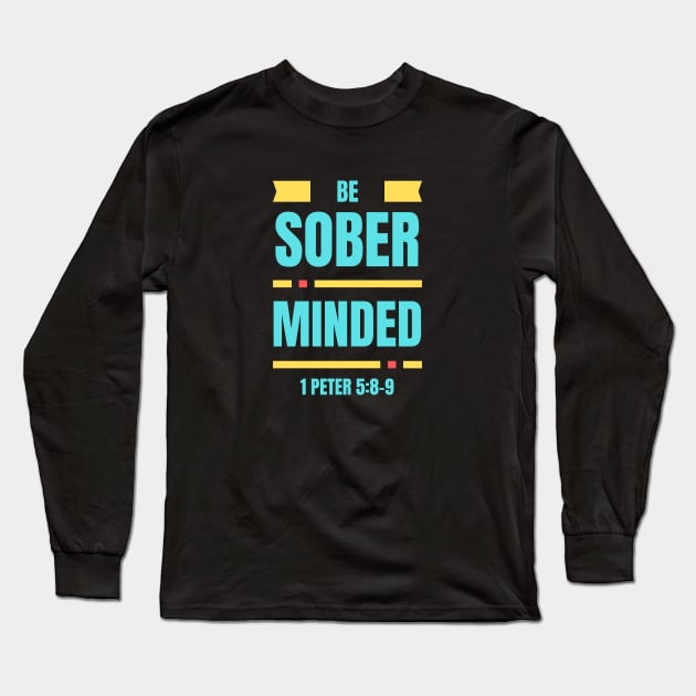 Be Sober Minded | Christian Typography Long Sleeve T-Shirt by All Things Gospel